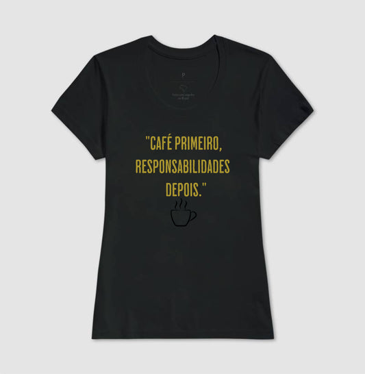 Camiseta Café primeiro responsabilidades depois Algodão