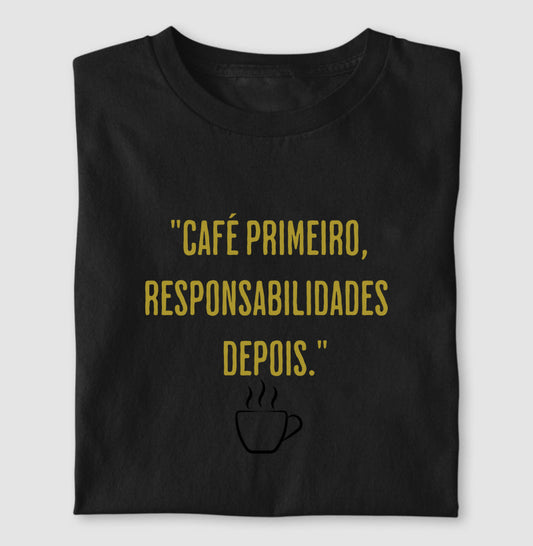 Camiseta Café primeiro responsabilidades depois Algodão