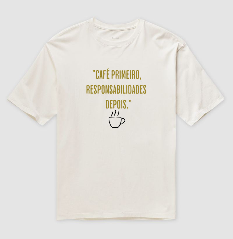 Camiseta Café primeiro responsabilidades depois Algodão Oversized