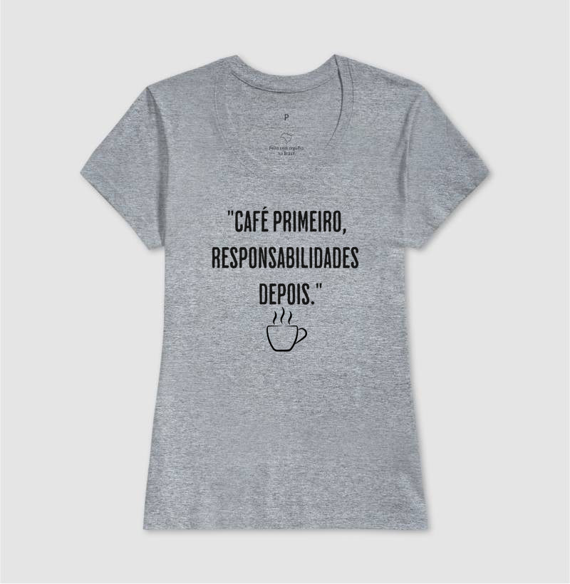Camiseta Café primeiro, responsabilidades depois algodão