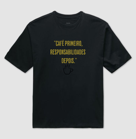 Camiseta Café primeiro responsabilidades depois Algodão Oversized