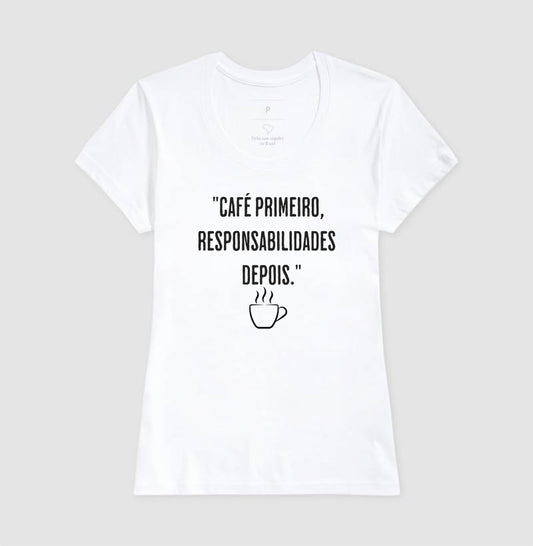 Camiseta Café primeiro, responsabilidades depois algodão