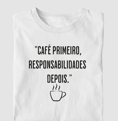 Camiseta Café primeiro, responsabilidades depois algodão