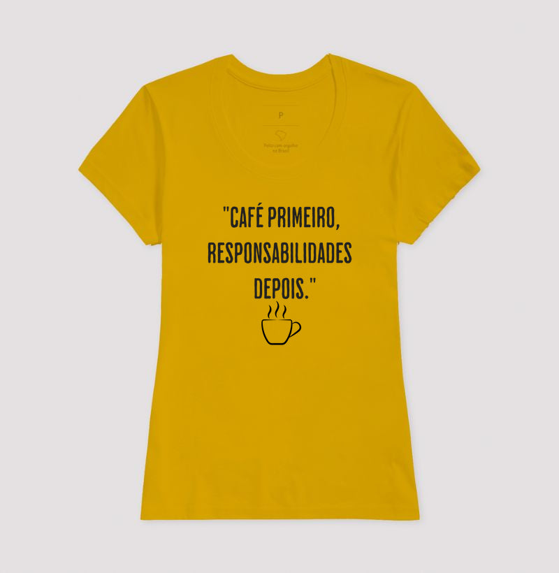Camiseta Café primeiro, responsabilidades depois algodão