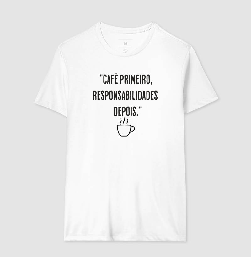 Camiseta Café primeiro, responsabilidades depois algodão