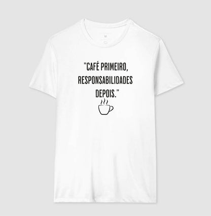 Camiseta Café primeiro, responsabilidades depois algodão