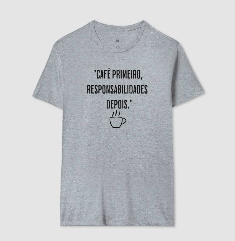 Camiseta Café primeiro, responsabilidades depois algodão